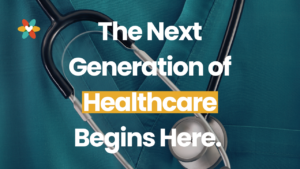 The Next Generation of Healthcare Begins Here